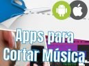 Las Más Útiles Aplicaciones para Cortar Música, Canciones y Audios en Android y iPhone 2024