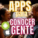 Apps para Conocer Gente y Hacer Amigos (2023)
