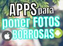 Mejores APPS para poner Fotos Borrosas (2022)