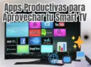Apps de Productividad para Aprovechar al Máximo tu Smart TV