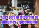 Apps para la fotografía de alimentos y gastronomía
